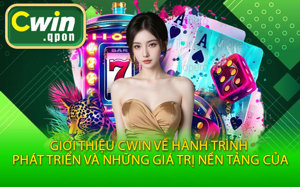 Giới Thiệu Cwin Về Hành Trình Phát Triển Và Những Giá Trị Nền Tảng Của
