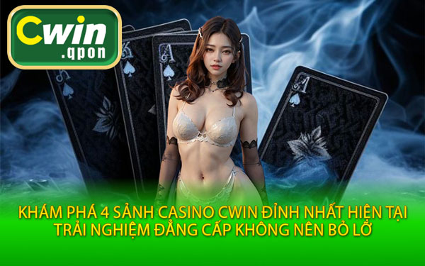 Khám Phá 4 Sảnh Casino Cwin Đỉnh Nhất Hiện Tại – Trải Nghiệm Đẳng Cấp Không Nên Bỏ Lỡ