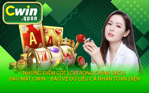 Những Điểm Cốt Lõi Trong Chính Sách Bảo Mật Cwin – Bảo Vệ Dữ Liệu Cá Nhân Toàn Diện