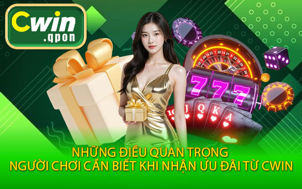Những Điều Quan Trọng Người Chơi Cần Biết Khi Nhận Ưu Đãi Từ Cwin