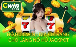 Nổ Hũ Cwin - Địa Chỉ Vàng Cho Làng Nổ Hủ Jackpot