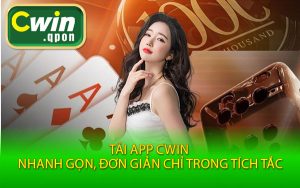 Tải App Cwin - Nhanh Gọn, Đơn Giản Chỉ Trong Tích Tắc