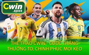 Thể Thao Cwin - Cược Thắng, Thưởng To, Chinh Phục Mọi Kèo