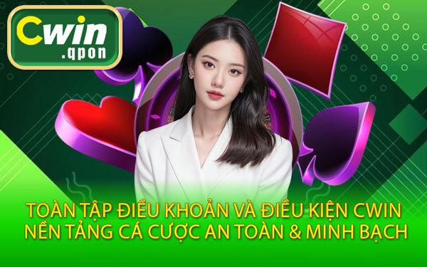Toàn Tập Điều Khoản Và Điều Kiện Cwin – Nền Tảng Cá Cược An Toàn & Minh Bạch