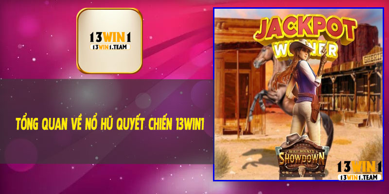 Tổng Quan Về Nổ Hũ Quyết Chiến 13Win1