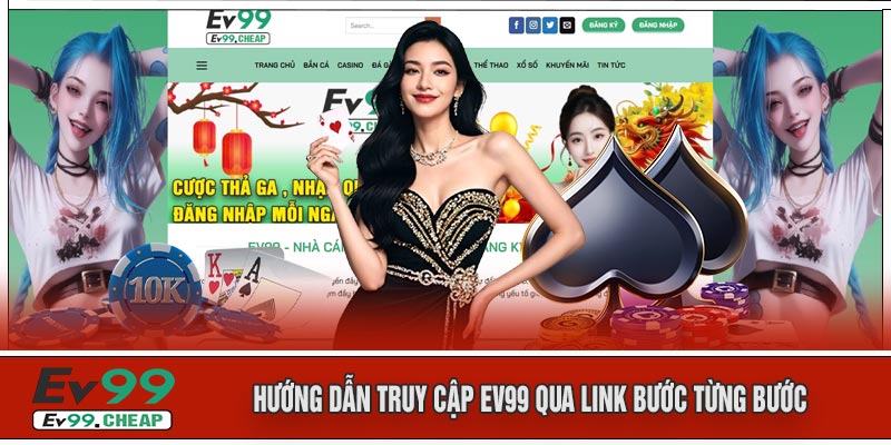Hướng Dẫn Truy Cập EV99 Qua LINK Bước Từng Bước