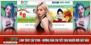 LINK Truy Cập EV99 - Hướng Dẫn Chi Tiết Cho Người Mới Bắt Đầu