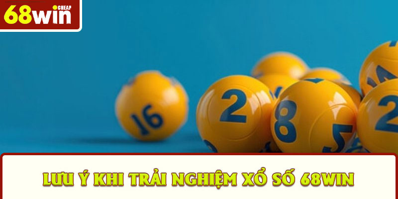 Lưu ý khi trải nghiệm xổ số 68win