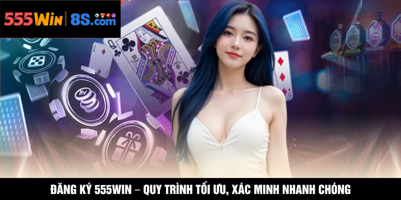 Đăng Ký 555WIN – Quy Trình Tối Ưu, Xác Minh Nhanh Chóng