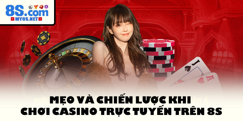 Mẹo và chiến lược khi chơi Casino trực tuyến trên 8S